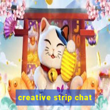 creative strip chat